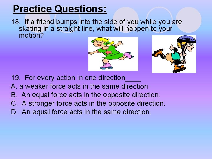 Practice Questions: 18. If a friend bumps into the side of you while you Practice Questions: 18. If a friend bumps into the side of you while you