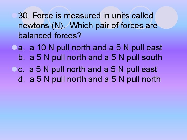 l 30. Force is measured in units called newtons (N). Which pair of forces l 30. Force is measured in units called newtons (N). Which pair of forces