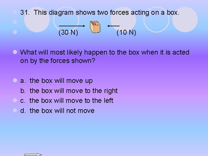 l 31. This diagram shows two forces acting on a box. l (30 N) l 31. This diagram shows two forces acting on a box. l (30 N)