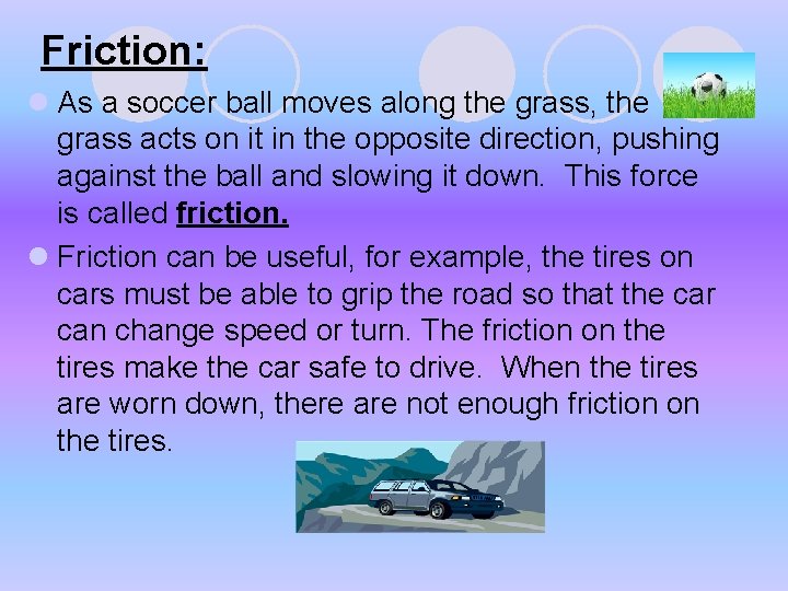 Friction: l As a soccer ball moves along the grass, the grass acts on Friction: l As a soccer ball moves along the grass, the grass acts on