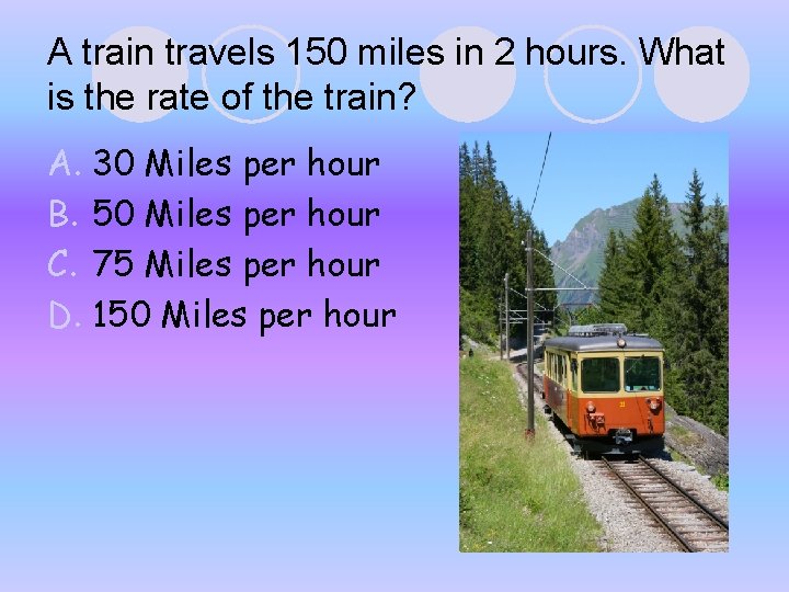 A train travels 150 miles in 2 hours. What is the rate of the A train travels 150 miles in 2 hours. What is the rate of the