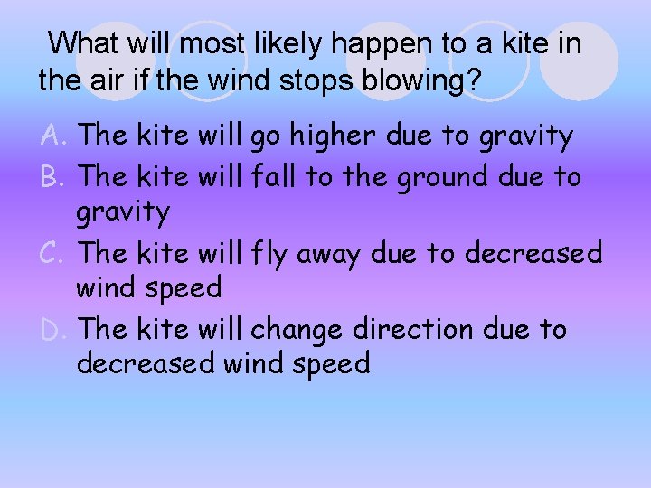 What will most likely happen to a kite in the air if the What will most likely happen to a kite in the air if the