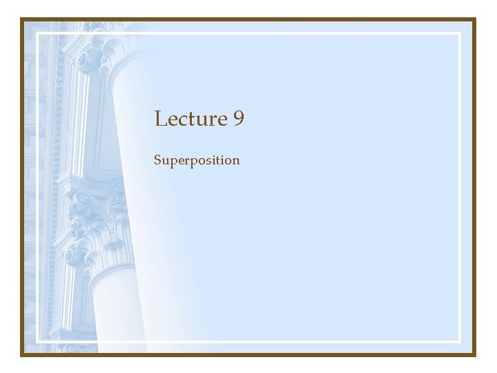 Lecture 9 Superposition 
