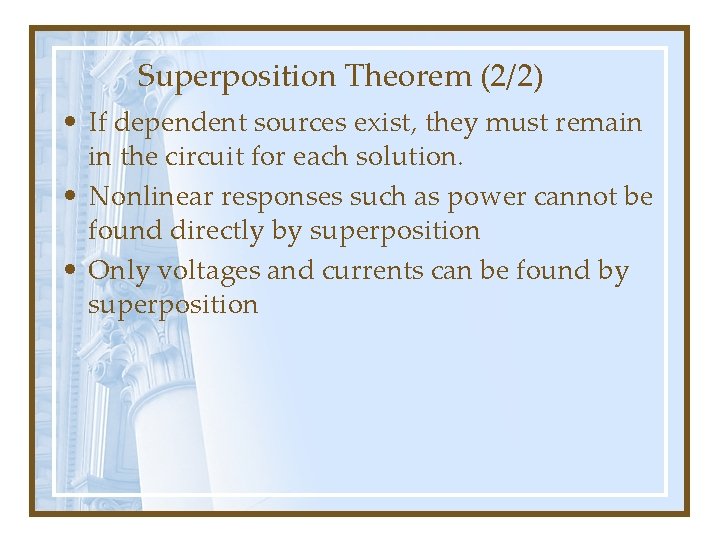 Superposition Theorem (2/2) • If dependent sources exist, they must remain in the circuit