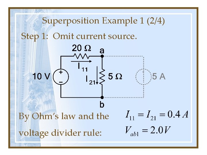 Superposition Example 1 (2/4) Step 1: Omit current source. By Ohm’s law and the