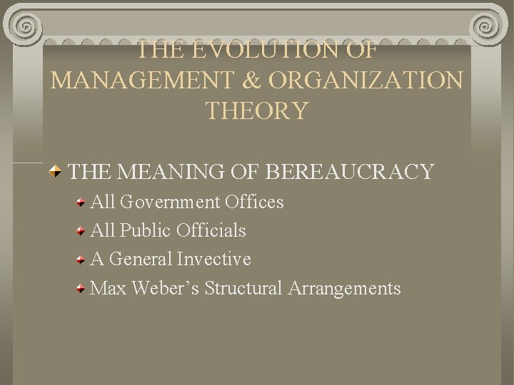 THE EVOLUTION OF MANAGEMENT & ORGANIZATION THEORY THE MEANING OF BEREAUCRACY All Government Offices
