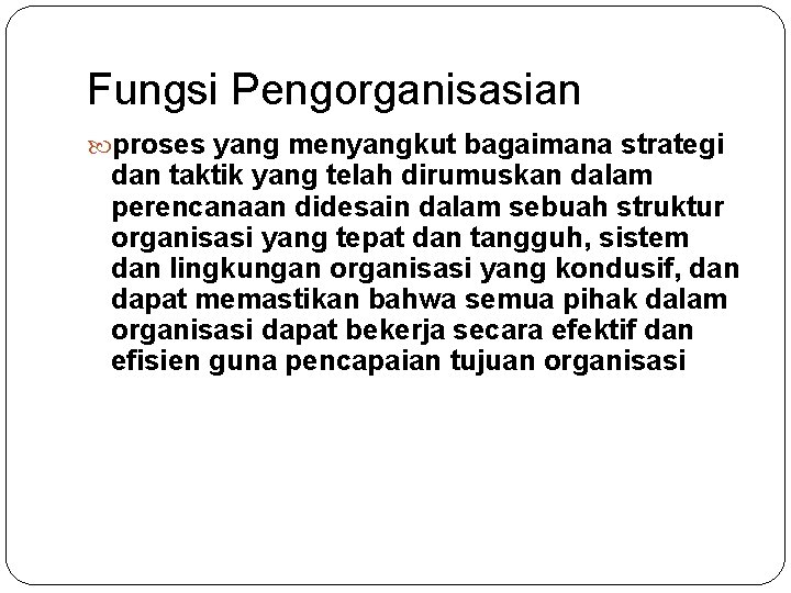 Fungsi Pengorganisasian proses yang menyangkut bagaimana strategi dan taktik yang telah dirumuskan dalam perencanaan