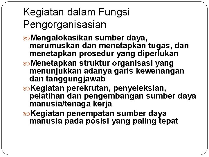 Kegiatan dalam Fungsi Pengorganisasian Mengalokasikan sumber daya, merumuskan dan menetapkan tugas, dan menetapkan prosedur