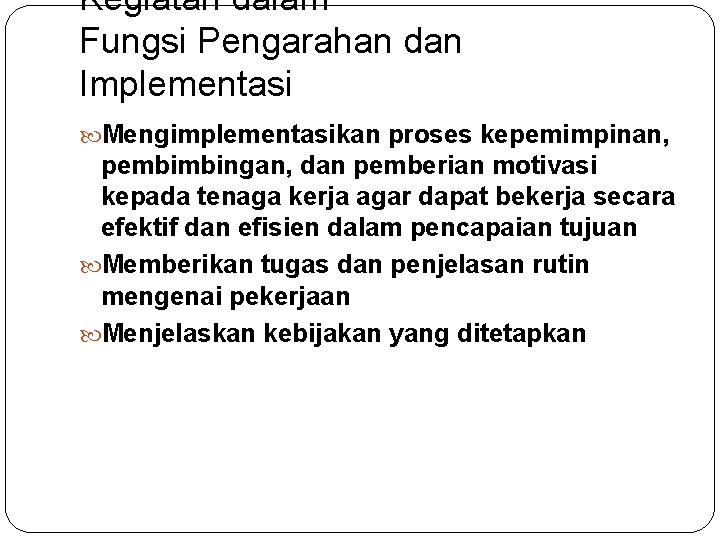 Kegiatan dalam Fungsi Pengarahan dan Implementasi Mengimplementasikan proses kepemimpinan, pembimbingan, dan pemberian motivasi kepada