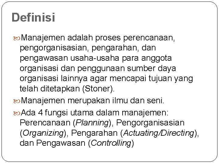 Definisi Manajemen adalah proses perencanaan, pengorganisasian, pengarahan, dan pengawasan usaha-usaha para anggota organisasi dan