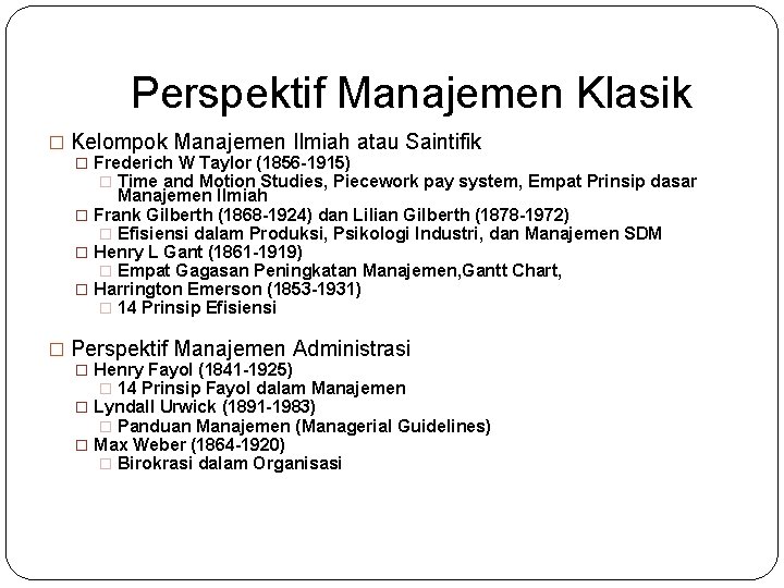 Perspektif Manajemen Klasik � Kelompok Manajemen Ilmiah atau Saintifik � Frederich W Taylor (1856