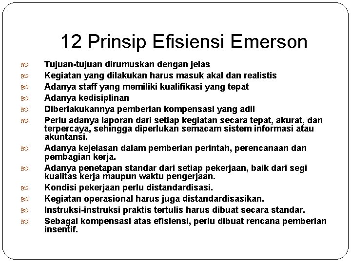 12 Prinsip Efisiensi Emerson Tujuan-tujuan dirumuskan dengan jelas Kegiatan yang dilakukan harus masuk akal
