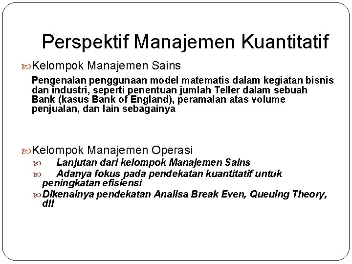 Perspektif Manajemen Kuantitatif Kelompok Manajemen Sains Pengenalan penggunaan model matematis dalam kegiatan bisnis dan