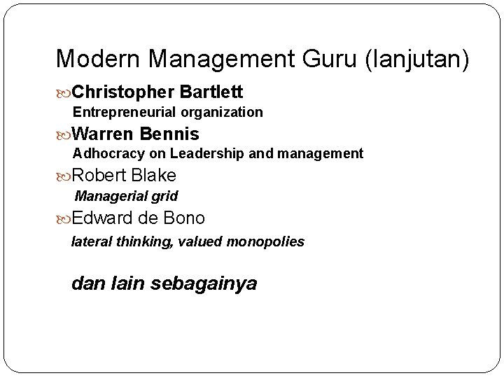 Modern Management Guru (lanjutan) Christopher Bartlett Entrepreneurial organization Warren Bennis Adhocracy on Leadership and