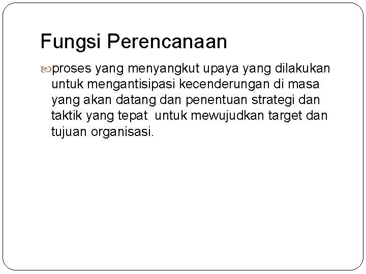 Fungsi Perencanaan proses yang menyangkut upaya yang dilakukan untuk mengantisipasi kecenderungan di masa yang