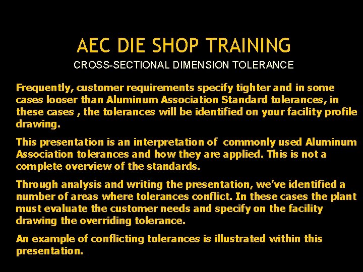 AEC DIE SHOP TRAINING CROSS-SECTIONAL DIMENSION TOLERANCE Frequently, customer requirements specify tighter and in