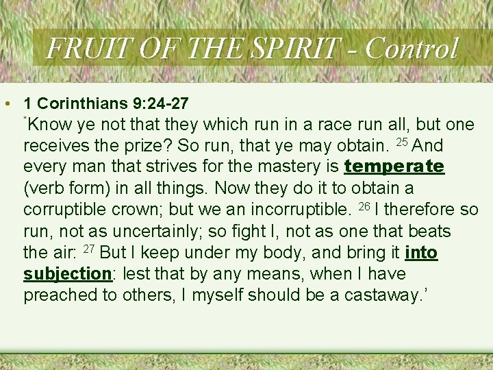 FRUIT OF THE SPIRIT - Control • 1 Corinthians 9: 24 -27 “Know ye