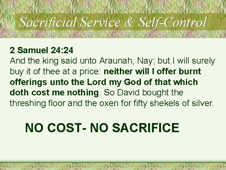 Sacrificial Service & Self-Control 2 Samuel 24: 24 And the king said unto Araunah,