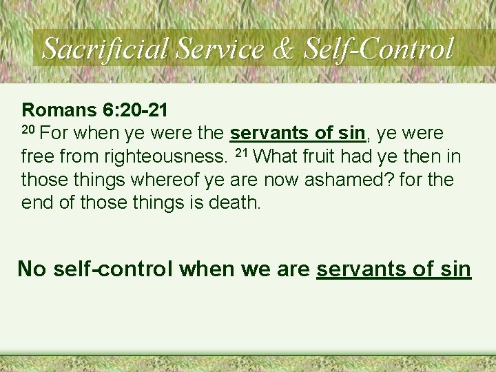 Sacrificial Service & Self-Control Romans 6: 20 -21 20 For when ye were the