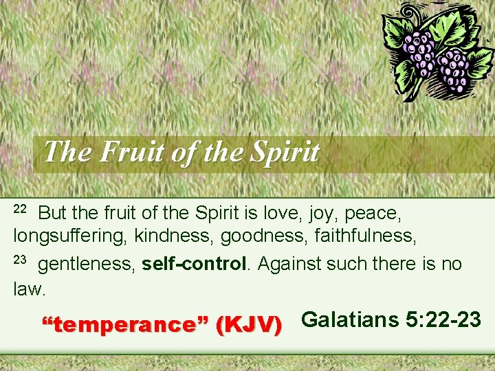 The Fruit of the Spirit But the fruit of the Spirit is love, joy,