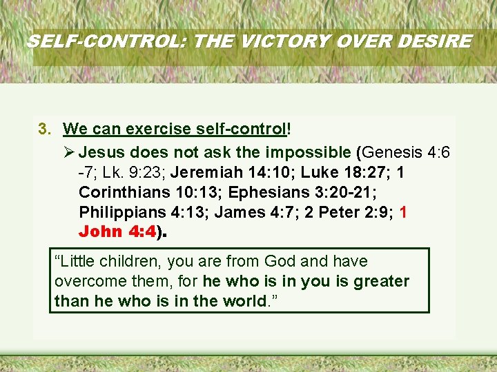 SELF-CONTROL: THE VICTORY OVER DESIRE 3. We can exercise self-control! Ø Jesus does not