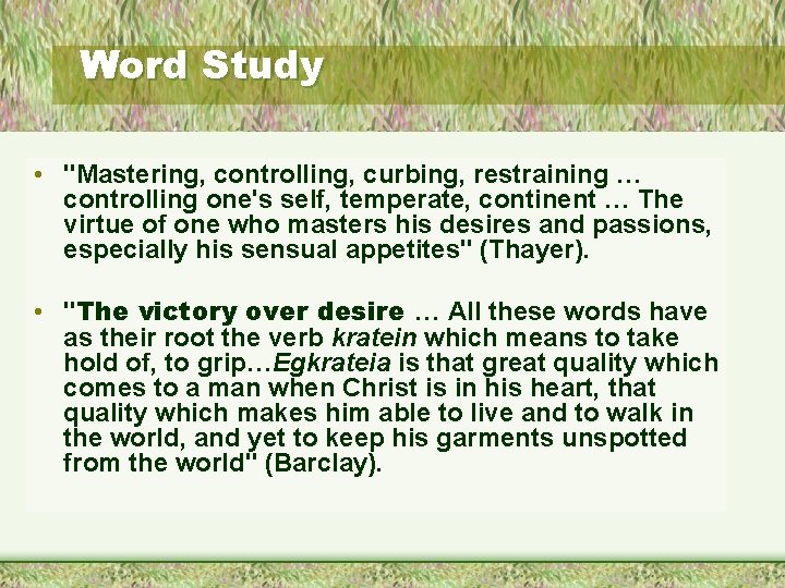 Word Study • "Mastering, controlling, curbing, restraining … controlling one's self, temperate, continent …