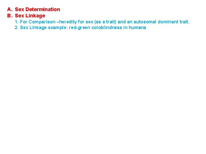 A. Sex Determination B. Sex Linkage 1. For Comparison –heredity for sex (as a