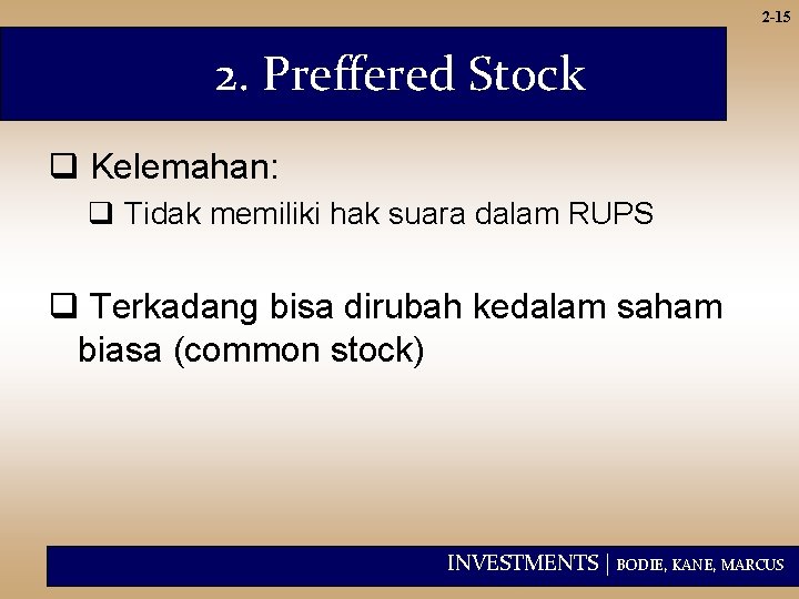 2 -15 2. Preffered Stock q Kelemahan: q Tidak memiliki hak suara dalam RUPS