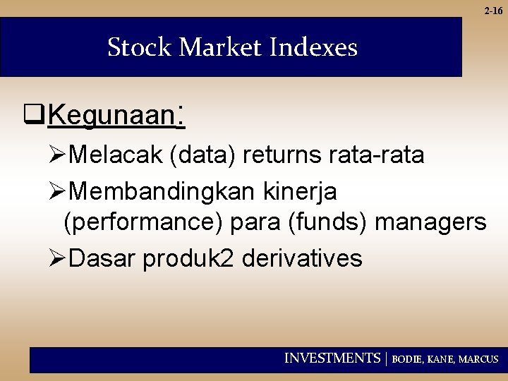 2 -16 Stock Market Indexes q. Kegunaan: ØMelacak (data) returns rata-rata ØMembandingkan kinerja (performance)