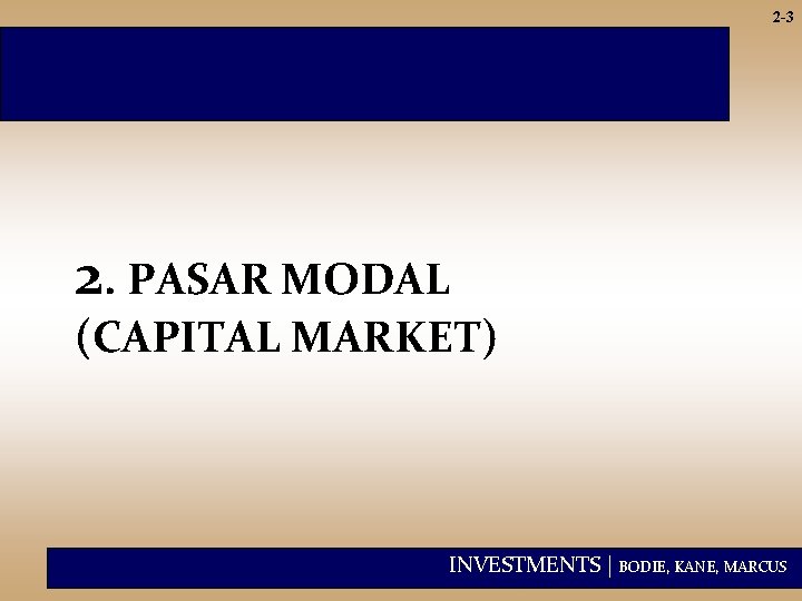 2 -3 2. PASAR MODAL (CAPITAL MARKET) INVESTMENTS | BODIE, KANE, MARCUS 