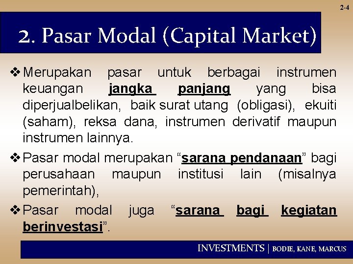 2 -4 2. Pasar Modal (Capital Market) v Merupakan pasar untuk berbagai instrumen keuangan