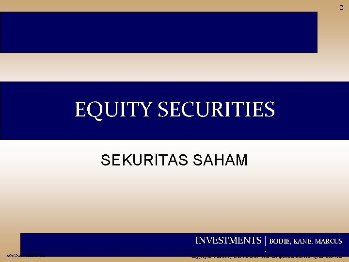 2 - EQUITY SECURITIES SEKURITAS SAHAM INVESTMENTS | BODIE, KANE, MARCUS Mc. Graw-Hill/Irwin Copyright