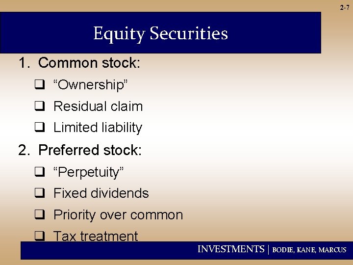2 -7 Equity Securities 1. Common stock: q “Ownership” q Residual claim q Limited