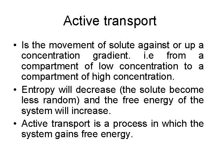 Active transport • Is the movement of solute against or up a concentration gradient.