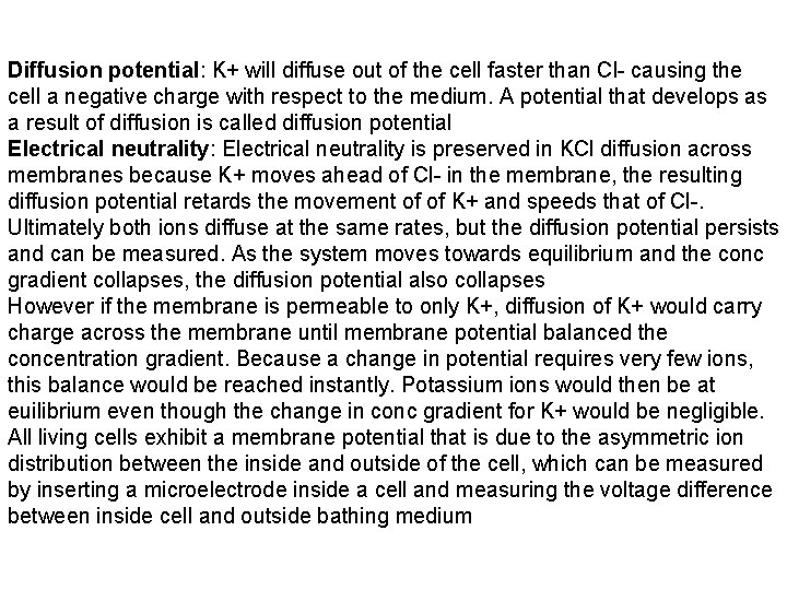 Diffusion potential: K+ will diffuse out of the cell faster than Cl causing the