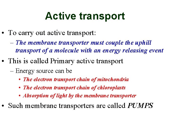 Active transport • To carry out active transport: – The membrane transporter must couple