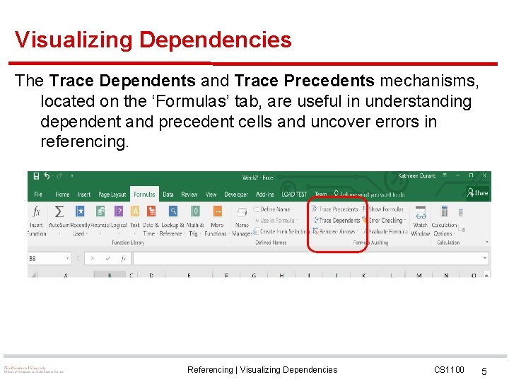 Visualizing Dependencies The Trace Dependents and Trace Precedents mechanisms, located on the ‘Formulas’ tab,