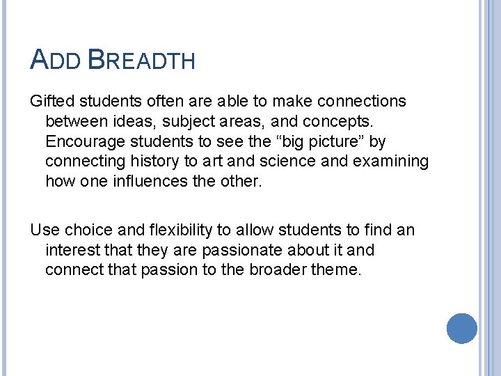 ADD BREADTH Gifted students often are able to make connections between ideas, subject areas,