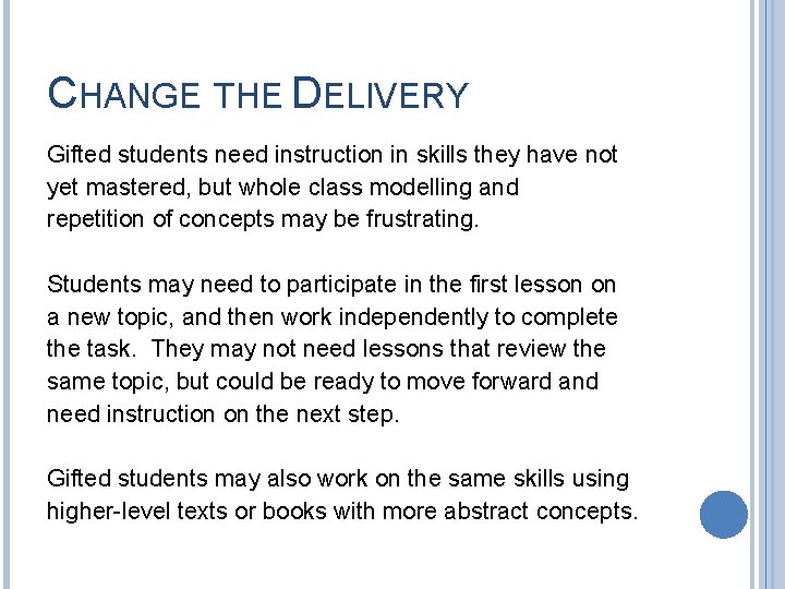 CHANGE THE DELIVERY Gifted students need instruction in skills they have not yet mastered,