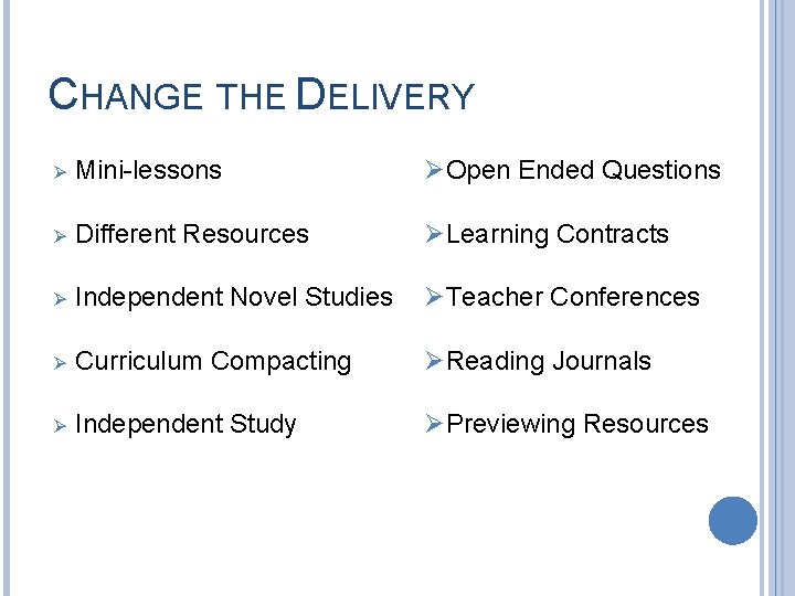 CHANGE THE DELIVERY Ø Mini-lessons ØOpen Ended Questions Ø Different Resources ØLearning Contracts Ø