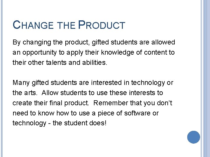 CHANGE THE PRODUCT By changing the product, gifted students are allowed an opportunity to