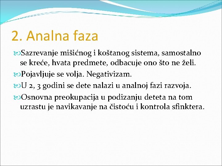 2. Analna faza Sazrevanje mišićnog i koštanog sistema, samostalno se kreće, hvata predmete, odbacuje