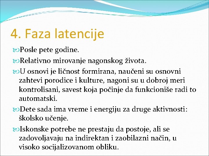 4. Faza latencije Posle pete godine. Relativno mirovanje nagonskog života. U osnovi je ličnost