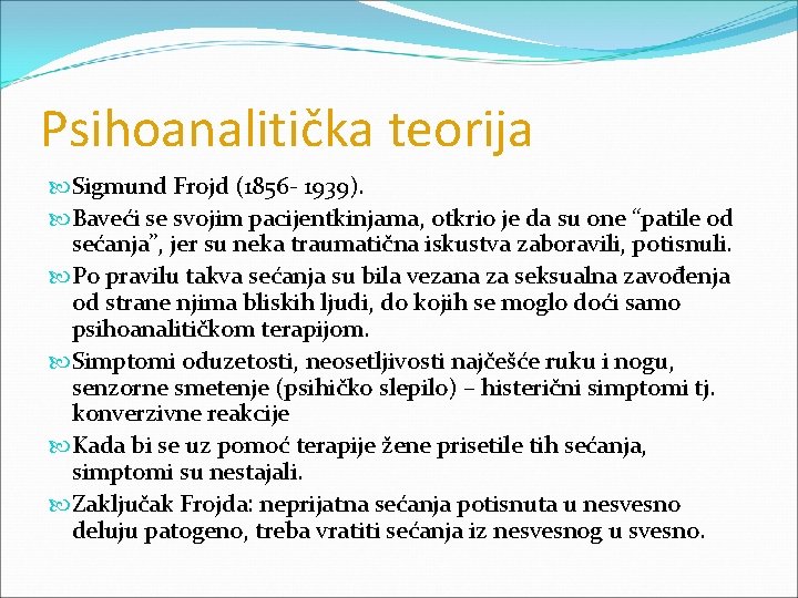 Psihoanalitička teorija Sigmund Frojd (1856 - 1939). Baveći se svojim pacijentkinjama, otkrio je da