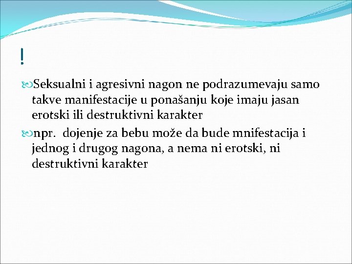 ! Seksualni i agresivni nagon ne podrazumevaju samo takve manifestacije u ponašanju koje imaju