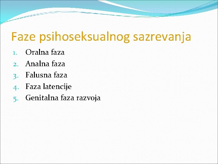 Faze psihoseksualnog sazrevanja 1. 2. 3. 4. 5. Oralna faza Analna faza Falusna faza