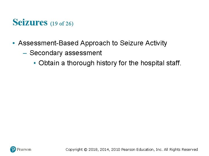 Seizures (19 of 26) • Assessment-Based Approach to Seizure Activity – Secondary assessment ▪