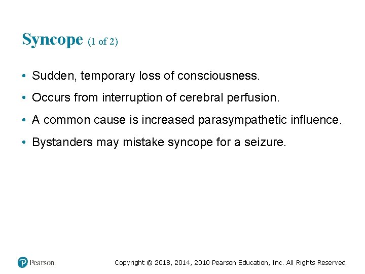 Syncope (1 of 2) • Sudden, temporary loss of consciousness. • Occurs from interruption
