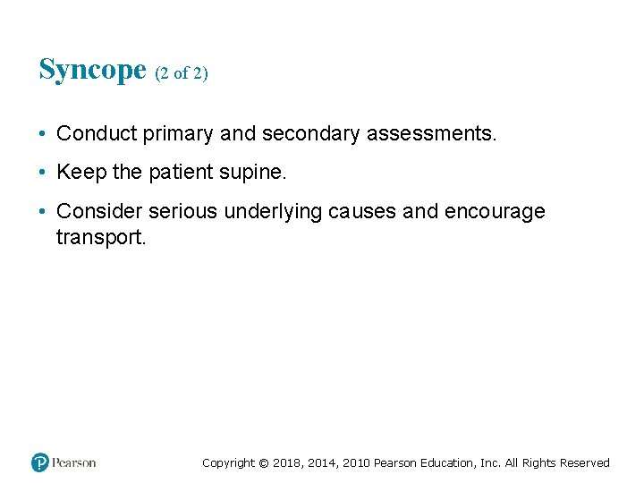 Syncope (2 of 2) • Conduct primary and secondary assessments. • Keep the patient