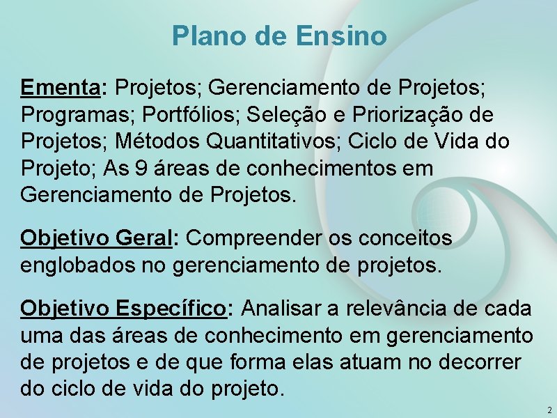 Plano de Ensino Ementa: Projetos; Gerenciamento de Projetos; Programas; Portfólios; Seleção e Priorização de